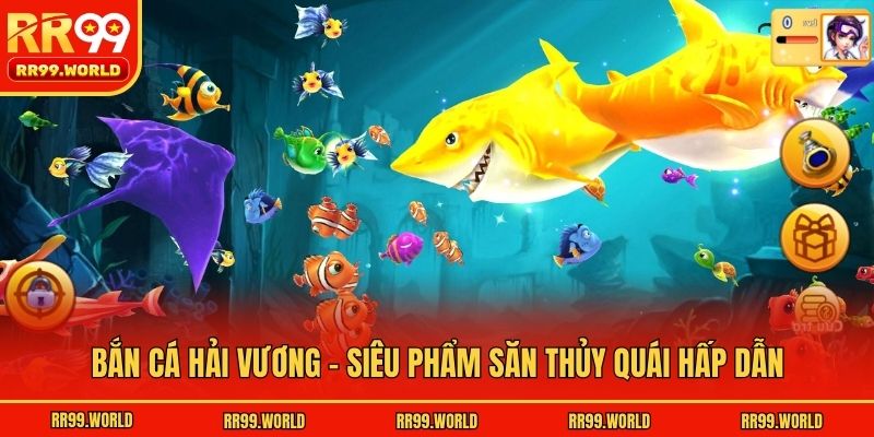 Bắn Cá Hải Vương - Siêu phẩm săn thủy quái hấp dẫn