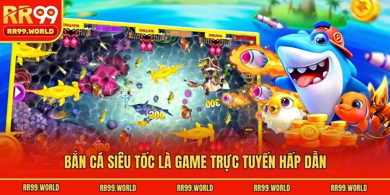 Bắn cá siêu tốc là game trực tuyến hấp dẫn