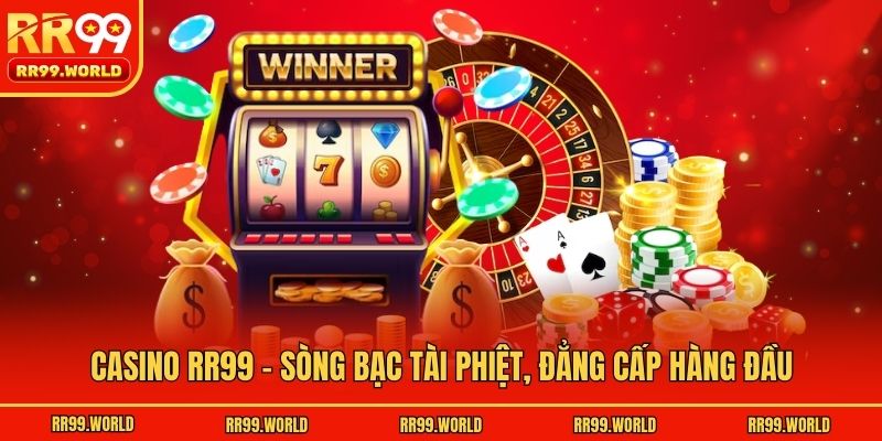Casino RR99 - Sòng bạc tài phiệt, đẳng cấp hàng đầu