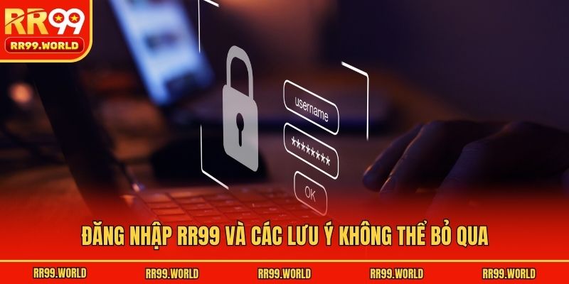 Đăng nhập RR99 và các lưu ý không thể bỏ qua