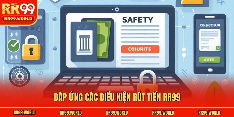 Đáp ứng các điều kiện rút tiền RR99