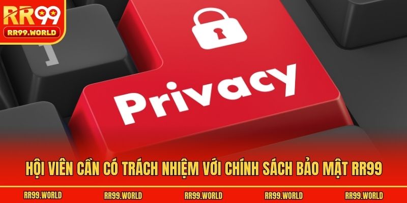 Hội viên cần có trách nhiệm với chính sách bảo mật RR99