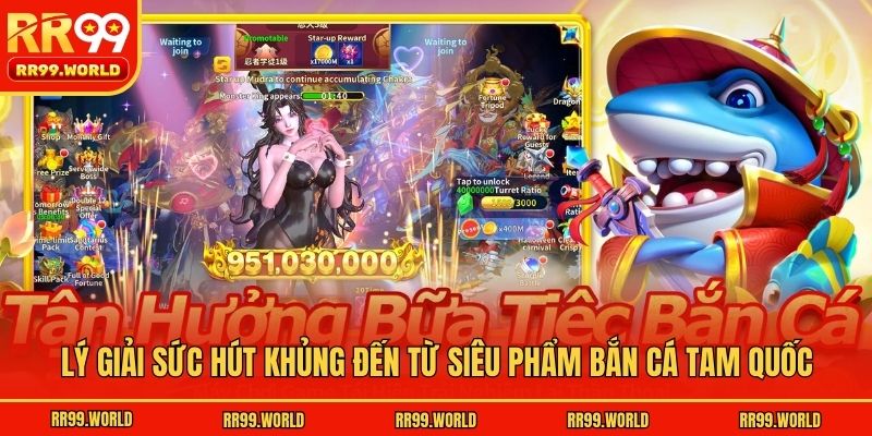 Lý giải sức hút khủng đến từ siêu phẩm bắn cá Tam Quốc