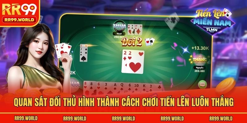 Quan sát đối thủ hình thành cách chơi Tiến Lên luôn thắng