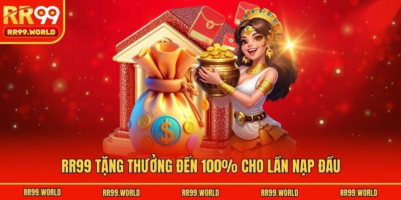 RR99 tặng thưởng đến 100% cho lần nạp đầu