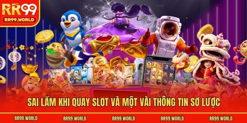 Sai lầm khi quay slot và một vài thông tin sơ lược