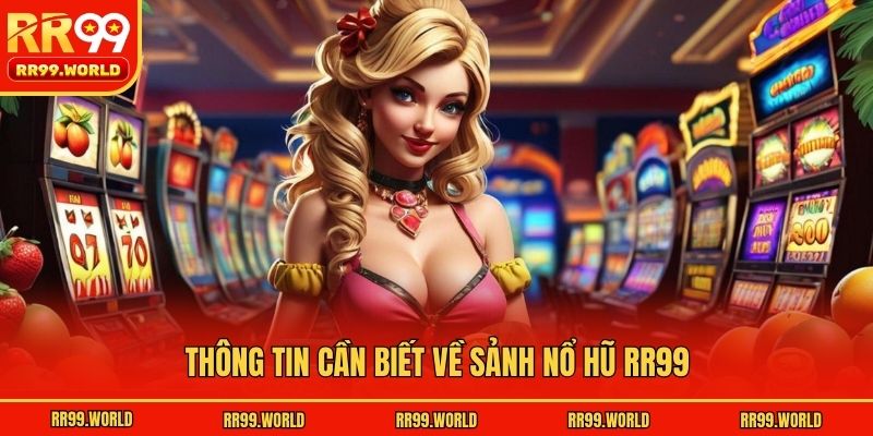 Thông tin cần biết về sảnh nổ hũ RR99