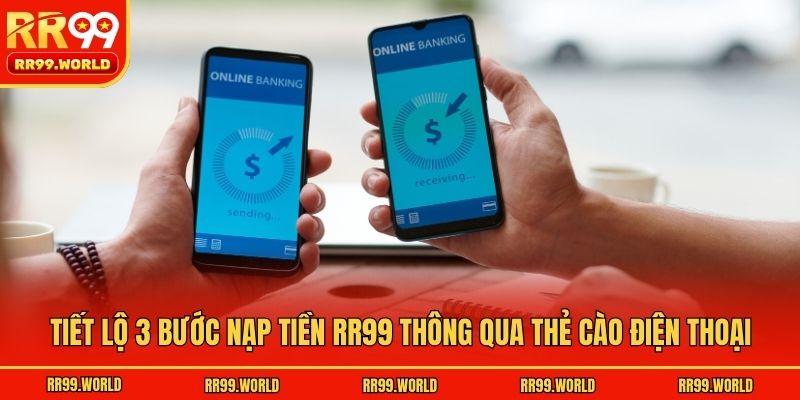Tiết lộ 3 bước nạp tiền RR99 thông qua thẻ cào điện thoại
