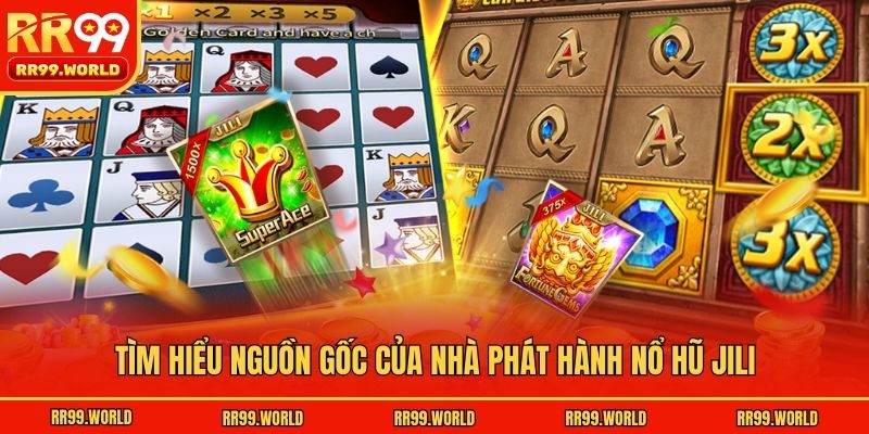 Tìm hiểu nguồn gốc của nhà phát hành nổ hũ Jili