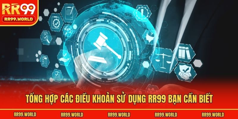 Tổng hợp các điều khoản sử dụng RR99 bạn cần biết